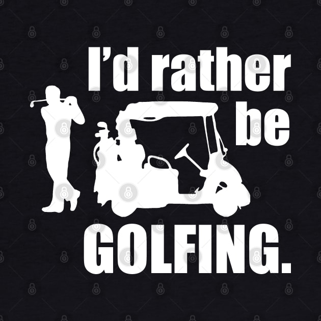 I'd Rather Be Golfing by MarinasingerDesigns